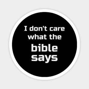 I Don't Care What the Bible Says Magnet